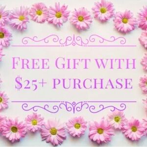 FREE GIFT WITH EVERY $25- PURCHASE!!!